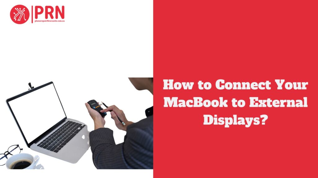 How to Connect Your MacBook to External Displays?