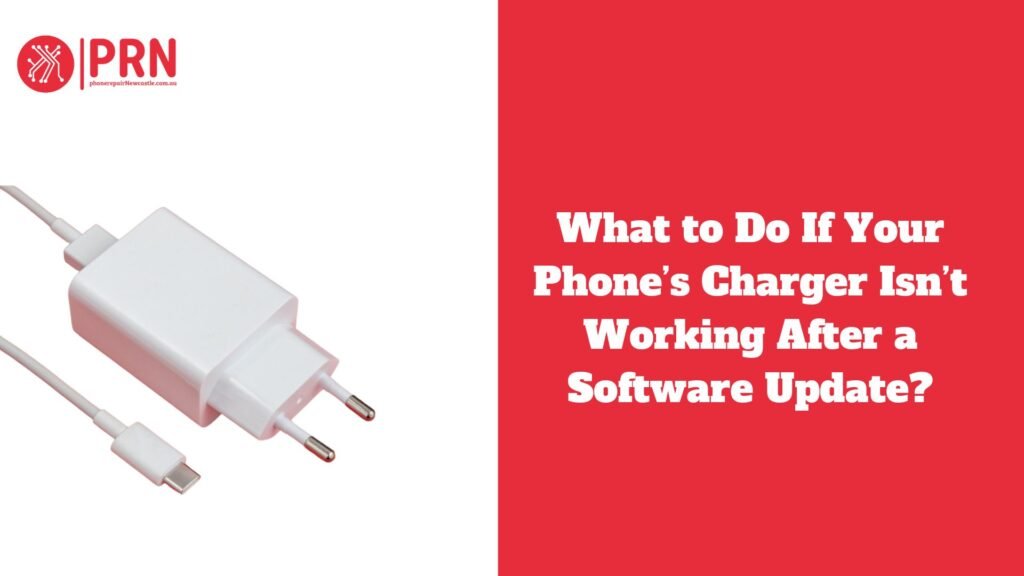 What to Do If Your Phone’s Charger Isn’t Working After a Software Update?