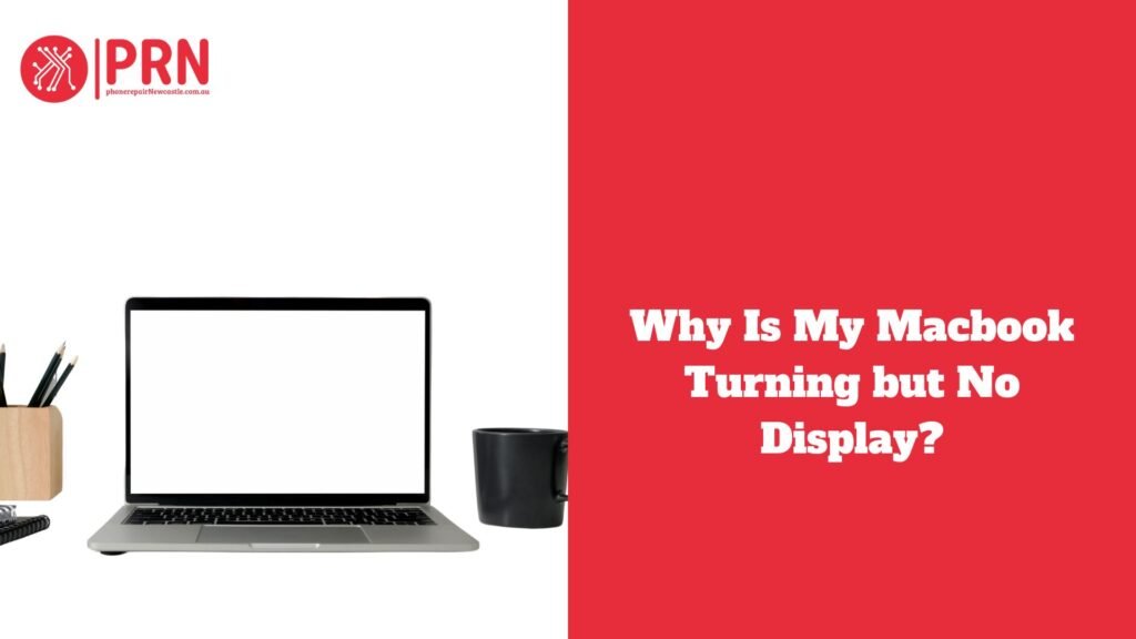 Why Is My Macbook Turning but No Display?