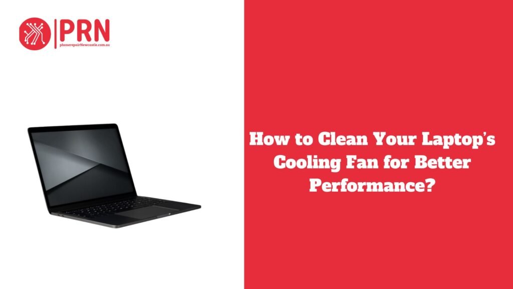 How to Clean Your Laptop’s Cooling Fan for Better Performance?